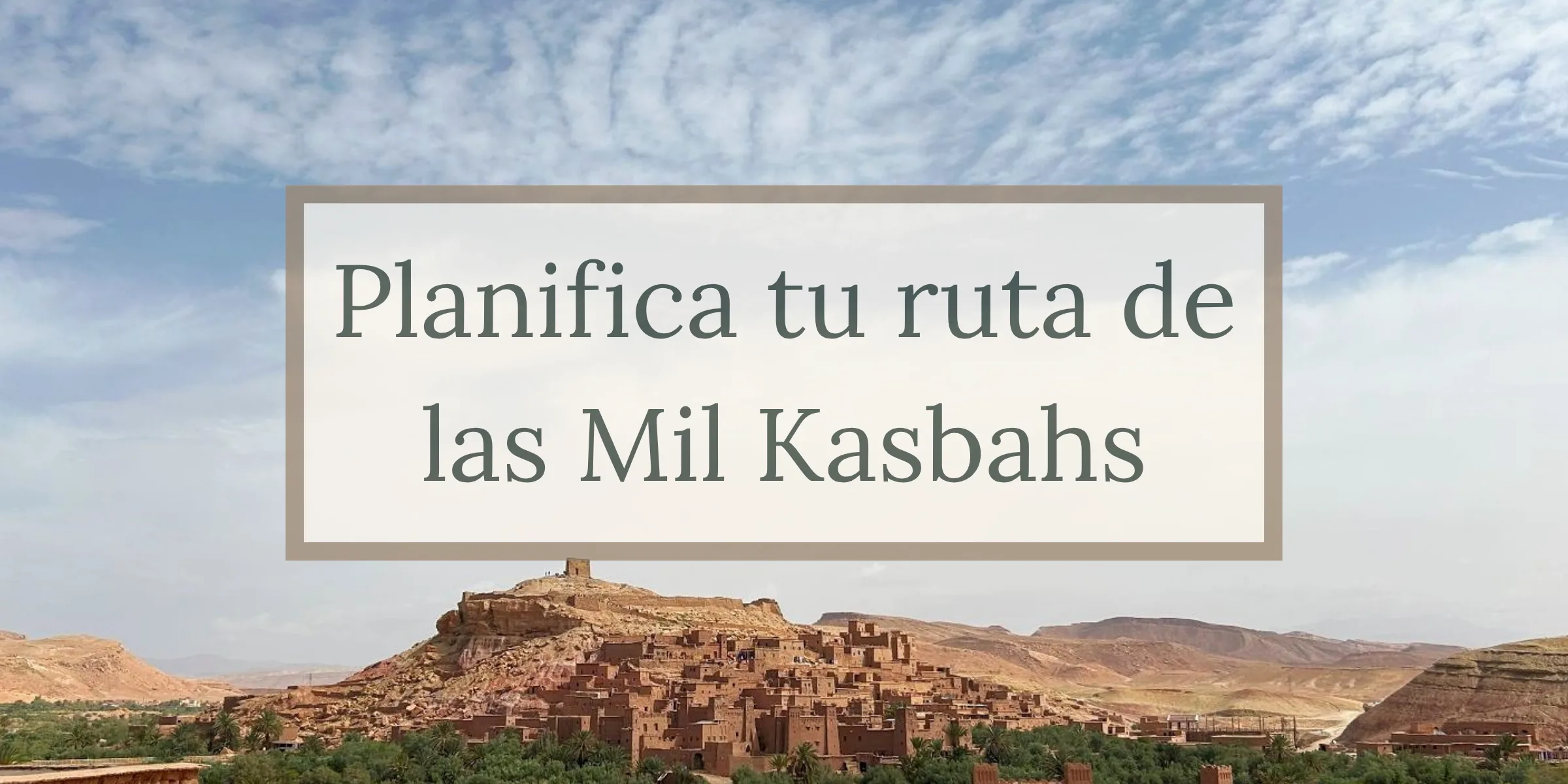 Ruta de las Mil Kasbahs por libre: planifica y mapa